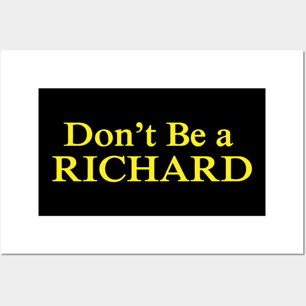 dont be a richard Wall Art by Flickering_egg